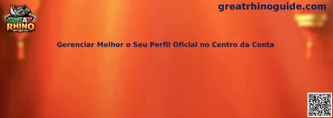Gerenciar Melhor o Seu Perfil Oficial no Centro da Conta
