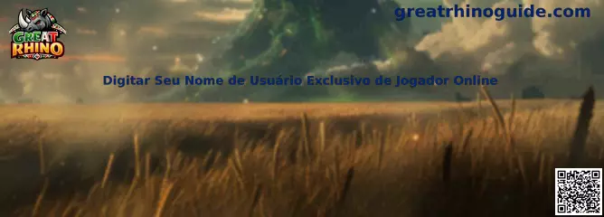 Digitar Seu Nome de Usuário Exclusivo de Jogador Online en Great Rhino