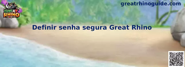 Definir senha segura Great Rhino