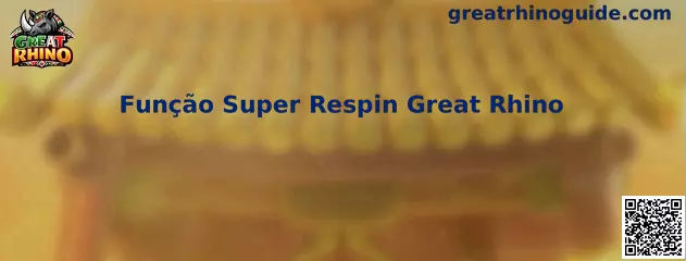 Função Super Respin Great Rhino